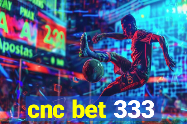 cnc bet 333